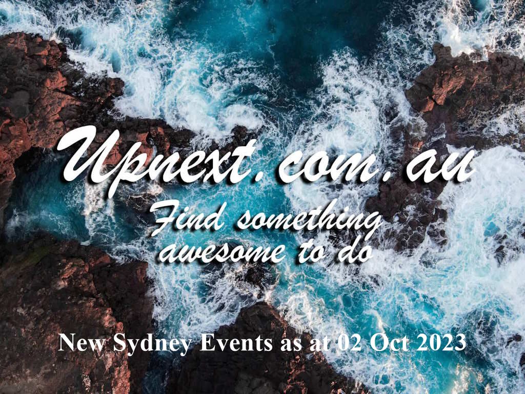 New Sydney Events as at 02 Oct 2023 | UpNext
