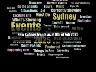 New Sydney Events as at 9th of Feb 2025 New Sydney Events as at 9th of Feb 2025
