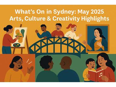 What's On in Sydney: May 2025 Arts, Culture & Creativity Highlights May 2025 is bursting with events that celebrate creativity What's On in Sydney: May 2025 Arts, Culture & Creativity Highlights May 2025 is bursting with events that celebrate creativity